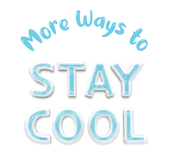 more ways to stay cool