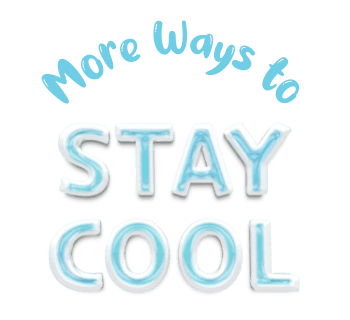 More Ways to stay cool more ways to stay cool